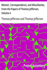 Cover of Memoir, Correspondence, and Miscellanies, From the Papers of Thomas Jefferson, Volume 4 — Reading Companion
