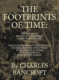 Cover of The Footprints of Time And a Complete Analysis of Our American System of Government, with a Concise History of the Original Colonies and of the United States, in — Text and Context
